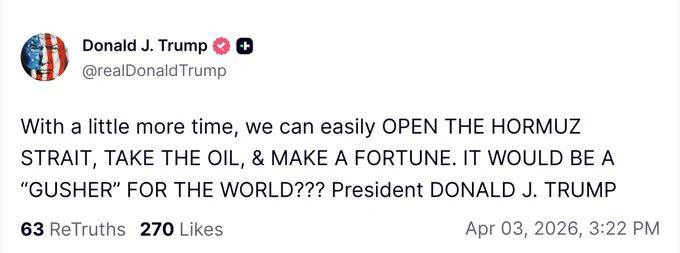 川普刚刚发帖说：再给我们一点时间，我们就能轻松打开霍尔木兹海峡，拿到石油，并赚取一大笔财富